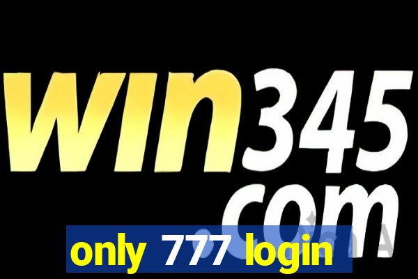 only 777 login